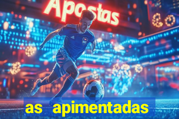 as apimentadas entrar para ganhar